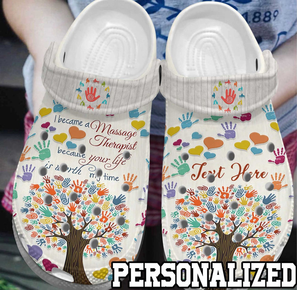 Massage Therapist Personalized Clog, Custom Name, Text, Color, Number Fashion Style For Women, Men, Kid, Print 3D Cause Your Life Is Worth My Time