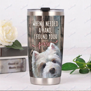 Personalized Westie Dog When I Needed A Hand Gs-Cl-Ml0704 Tumbler