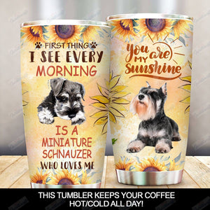 Tumbler Personalized Schnauzer First Thing I See Every Morning Is A Miniature Schnauzer Gs-Cl-Ml1104 Stainless Steel Tumbler Customize Name, Text, Number - Love Mine Gifts