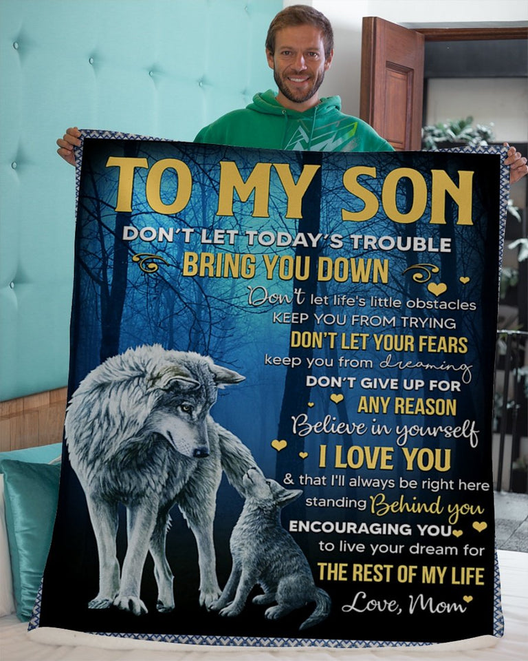 Wolf To My Son Don't Let Today's Trouble - Mom Fleece Blanket - Gift For Son
