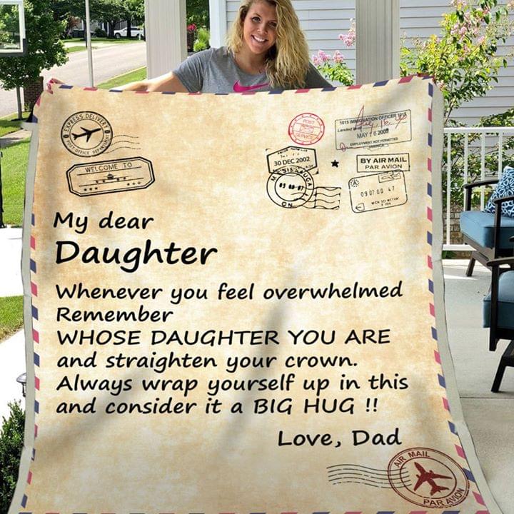 My Dear Daughter Whenever You Feel Overwhelmed Remember Whose Daughter You Are From Dad Fleece Blanket