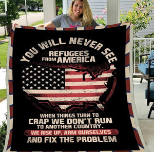 You Will Never See Refugees From America Fleece Blanket