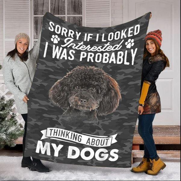 Sorry If I Looked Interested I Was Probably Thinking About My Dog Poodle Dog Lovers Gift Fleece Blanket