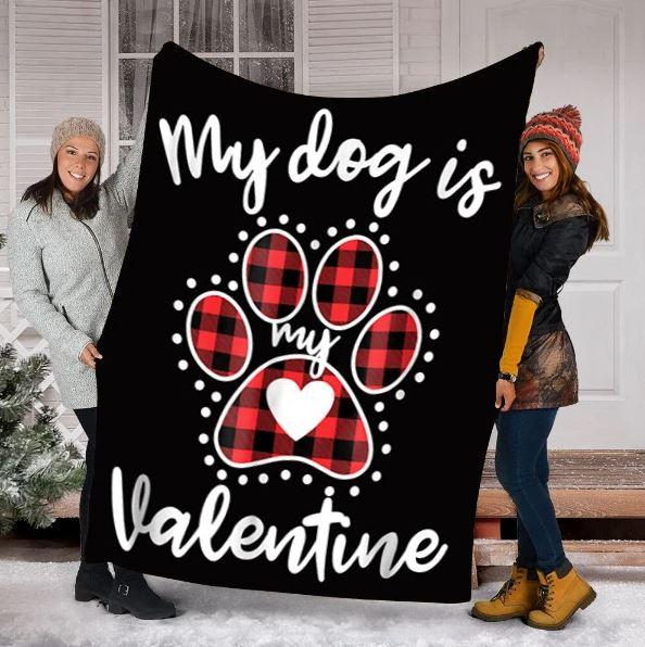 My Dog Is My Valentine Gift Fleece Blanket