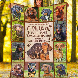 A Woman Can Be A Mother But It Takes Someone Special To Be A Dachshund Mom Gift Fleece Blanket
