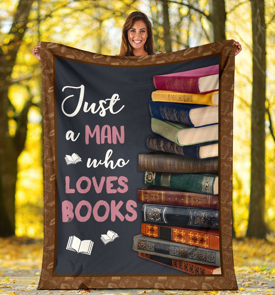 Fleece Blanket Just A Man Who Loves Books Fleece Blanket Print 3D, Unisex, Kid, Adult - Love Mine Gifts