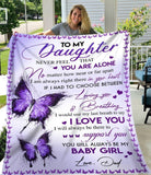 Purple Butterfly To My Daughter Never Feel That You Are Alone You Will Always Be My Baby Girl Love Dad Fleece Blanket