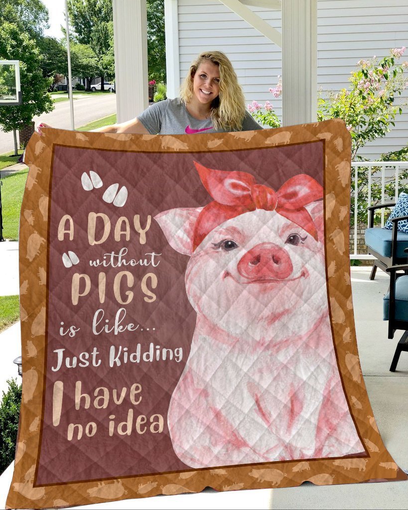 A Day Without Pigs Is Like Just Kidding I Have No Idea Fleece Blanket
