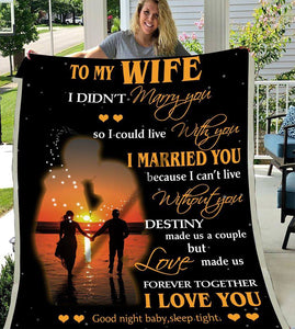 To My Wife I Didn't Marry You So I Could Live With You I Married You Because I Can't Live Without You Good Night Baby Sleep Tight Fleece Blanket