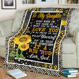 Sunflower To My Daughter Even When I'm Not Close By I Want You To Know I Love You Big Hug Love Dad Fleece Blanket