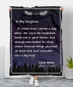 To My Daughter If There Ever Comes A Day When We Can't Be Together Keep Me In Your Heart Love Mom Fleece Blanket