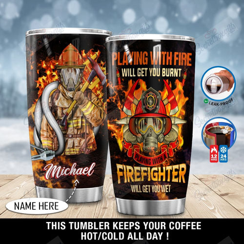 Tumbler Personalized Playing With A Firefighter Will Get You Wet Ni2812003Vb Stainless Steel Tumbler Customize Name, Text, Number - Love Mine Gifts