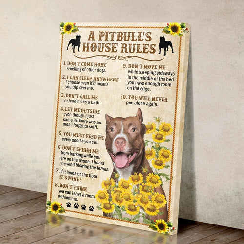 Poster - Canvas A Pitbull'S House Rules. Sunflower Dog Lover, Birthday, Christmas,Family,To My Friend, To My Son, To My Father, To My Mother, To My Wife, To My Husband Personalized Canvas, Poster Custom Design Wall Art - Love Mine Gifts