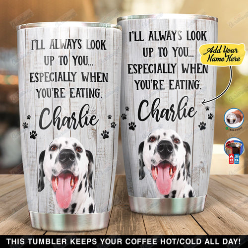 Tumbler Personalized Dalmatian Look Up To You Ni0302014Yt Stainless Steel Tumbler Customize Name, Text, Number - Love Mine Gifts