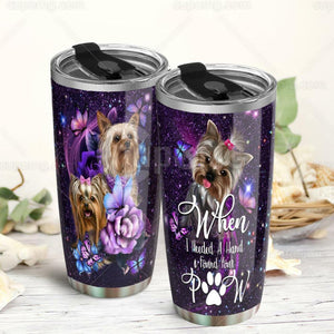 Tumbler When Ieeded A Hand I Found Your Paw, Yorkshire Terrier Stainless Steel Insulated Personalized Stainless Steel Tumbler Customize Name, Text, Number Cup T - Love Mine Gifts