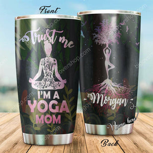 Tumbler Trust Me Im A Yoga Mom Personalized Stainless Steel Tumbler Customize Name, Text, Number - Love Mine Gifts