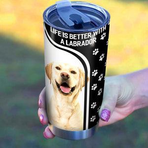 Tumbler Life Is Better With A Labrador Stainless Steel Personalized Stainless Steel Tumbler Customize Name, Text, Number Cup 20 Oz, Travel Mug, Colorful, Tc1093 - Love Mine Gifts