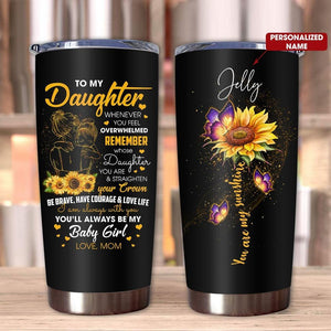 Tumbler To My Daughter You Are My Sunshine Stainless Steel Tumbler Travel Customize Name, Text, Number, Image Custom Name - Love Mine Gifts
